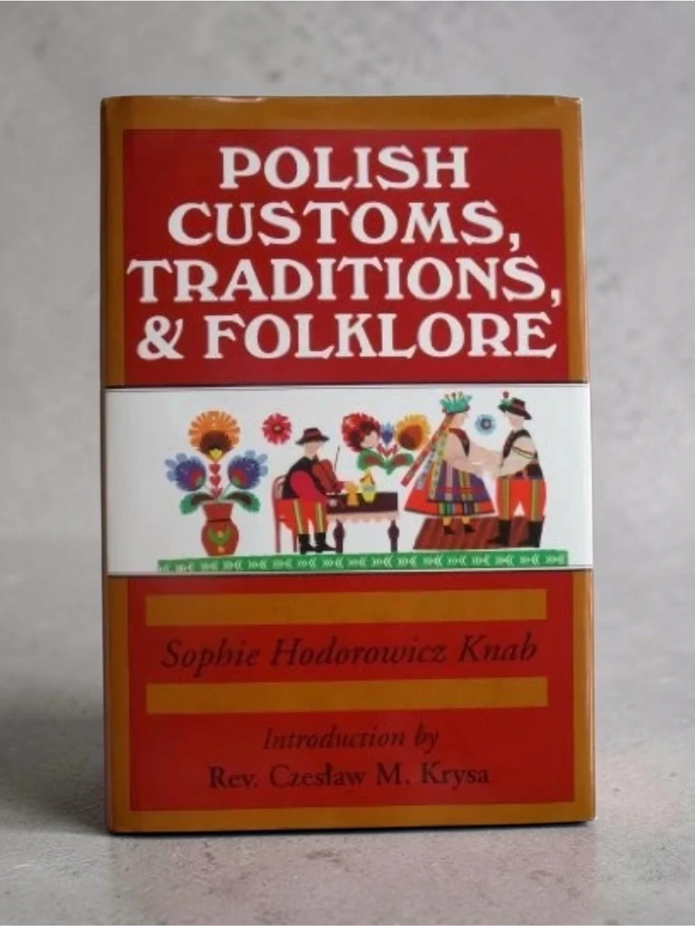Polish Customs, Traditions & Folklore Hardcover by Sophie Hodorowicz Knab